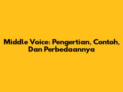 Middle Voice: Pengertian, Contoh, Dan Perbedaannya