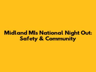 Midland MI's National Night Out: Safety & Community