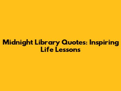 Midnight Library Quotes: Inspiring Life Lessons