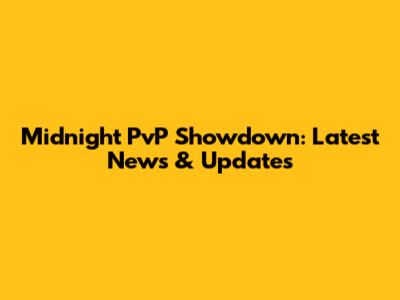 Midnight PvP Showdown: Latest News & Updates
