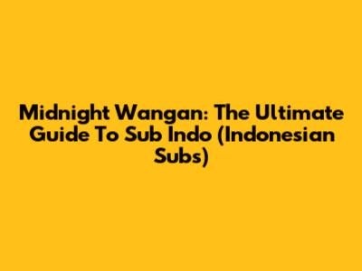 Midnight Wangan: The Ultimate Guide To Sub Indo (Indonesian Subs)