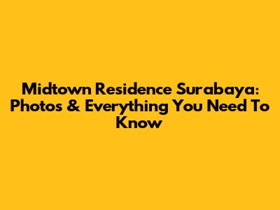 Midtown Residence Surabaya: Photos & Everything You Need To Know