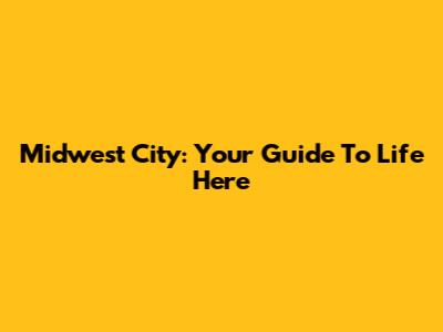Midwest City: Your Guide To Life Here