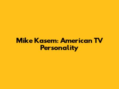 Mike Kasem: American TV Personality