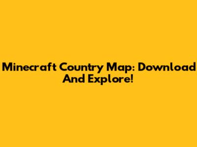 Minecraft Country Map: Download And Explore!