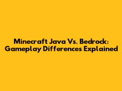 Minecraft Java Vs. Bedrock: Gameplay Differences Explained