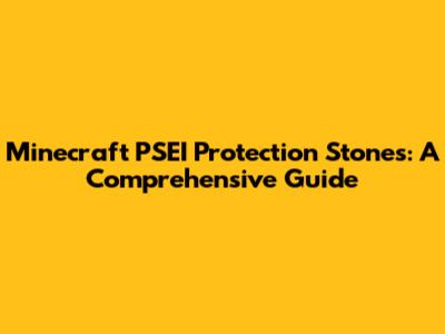 Minecraft PSEI Protection Stones: A Comprehensive Guide