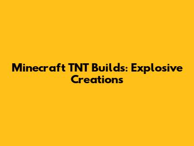 Minecraft TNT Builds: Explosive Creations