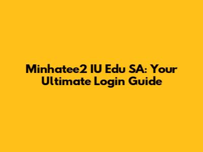 Minhatee2 IU Edu SA: Your Ultimate Login Guide