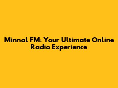 Minnal FM: Your Ultimate Online Radio Experience