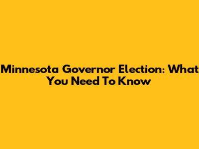 Minnesota Governor Election: What You Need To Know
