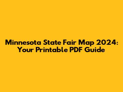 Minnesota State Fair Map 2024: Your Printable PDF Guide