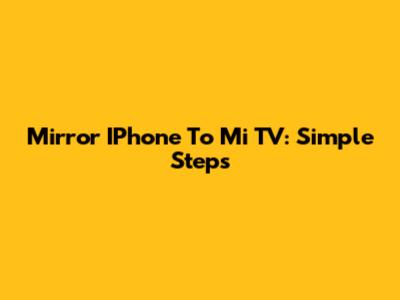 Mirror IPhone To Mi TV: Simple Steps