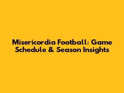 Misericordia Football: Game Schedule & Season Insights