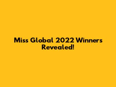 Miss Global 2022 Winners Revealed!