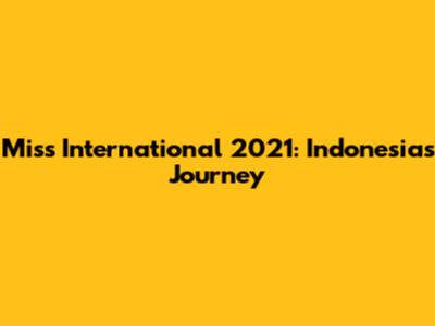 Miss International 2021: Indonesia's Journey
