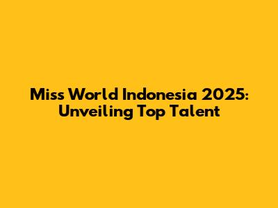 Miss World Indonesia 2025: Unveiling Top Talent