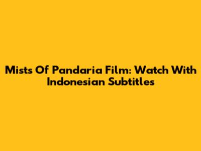 Mists Of Pandaria Film: Watch With Indonesian Subtitles