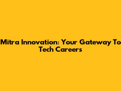 Mitra Innovation: Your Gateway To Tech Careers