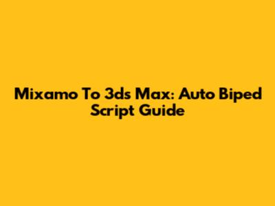 Mixamo To 3ds Max: Auto Biped Script Guide