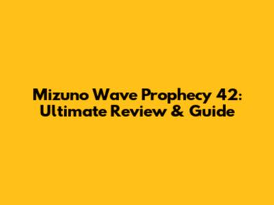 Mizuno Wave Prophecy 42: Ultimate Review & Guide