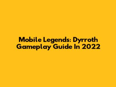 Mobile Legends: Dyrroth Gameplay Guide In 2022