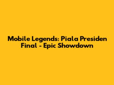 Mobile Legends: Piala Presiden Final - Epic Showdown