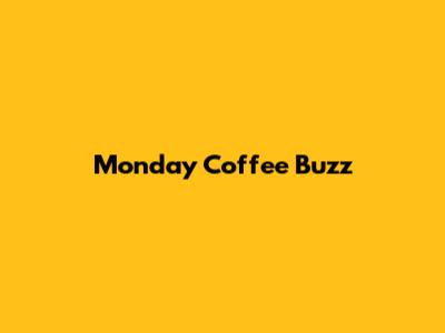 Monday Coffee Buzz