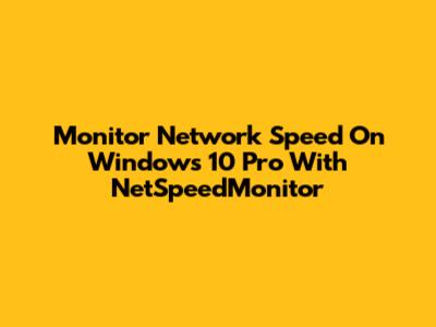 Monitor Network Speed On Windows 10 Pro With NetSpeedMonitor