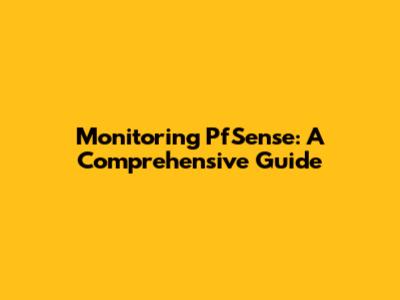 Monitoring PfSense: A Comprehensive Guide