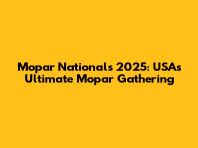 Mopar Nationals 2025: USA's Ultimate Mopar Gathering