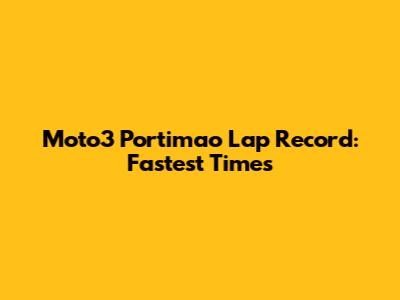 Moto3 Portimao Lap Record: Fastest Times