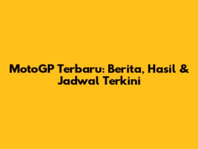 MotoGP Terbaru: Berita, Hasil & Jadwal Terkini