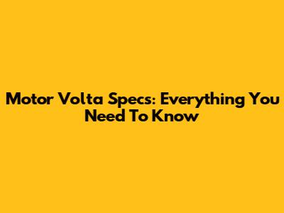 Motor Volta Specs: Everything You Need To Know