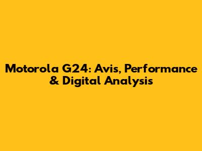Motorola G24: Avis, Performance & Digital Analysis