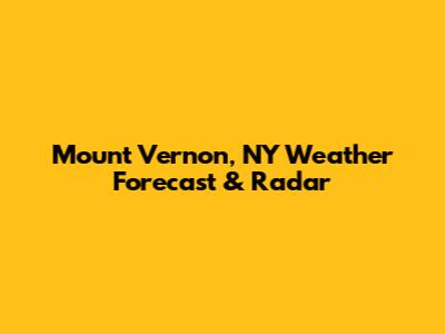 Mount Vernon, NY Weather Forecast & Radar