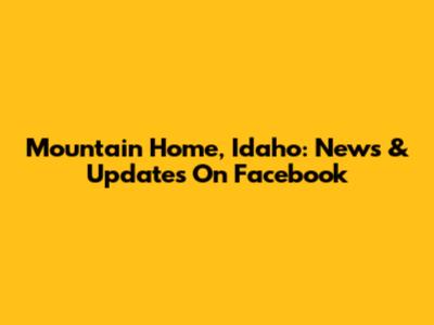 Mountain Home, Idaho: News & Updates On Facebook