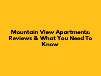 Mountain View Apartments: Reviews & What You Need To Know