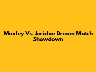 Moxley Vs. Jericho: Dream Match Showdown