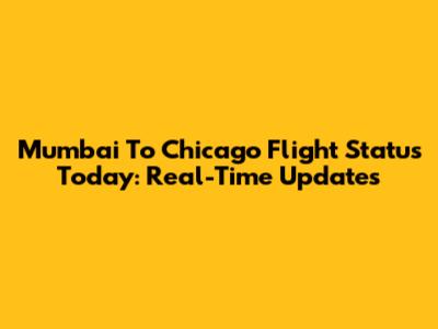 Mumbai To Chicago Flight Status Today: Real-Time Updates