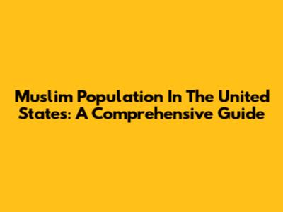 Muslim Population In The United States: A Comprehensive Guide