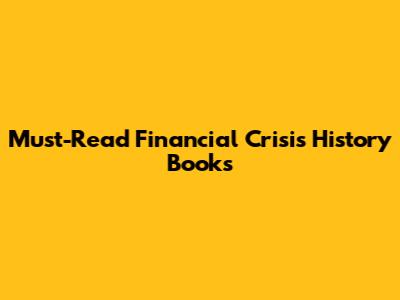 Must-Read Financial Crisis History Books