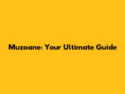 Muzoane: Your Ultimate Guide