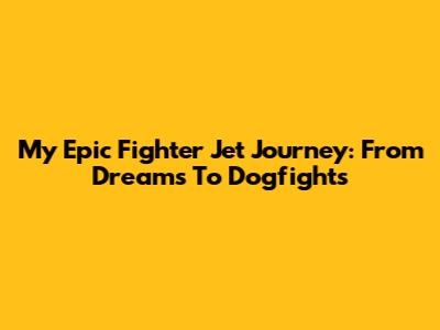 My Epic Fighter Jet Journey: From Dreams To Dogfights