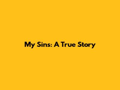 My Sins: A True Story