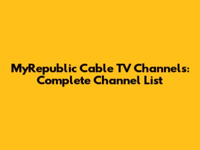 MyRepublic Cable TV Channels: Complete Channel List