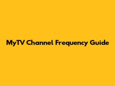 MyTV Channel Frequency Guide