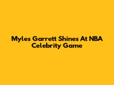 Myles Garrett Shines At NBA Celebrity Game