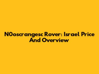 N0oscrangesc Rover: Israel Price And Overview