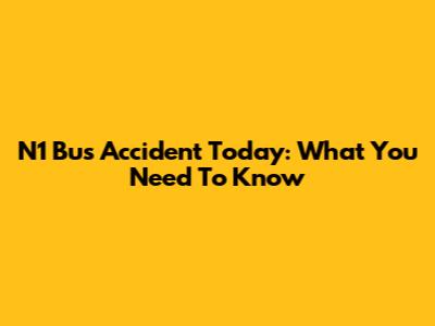N1 Bus Accident Today: What You Need To Know
